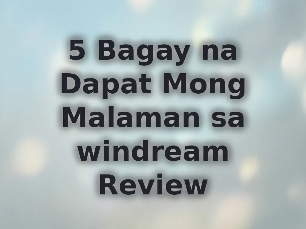 5 Bagay na Dapat Mong Malaman sa windream Review