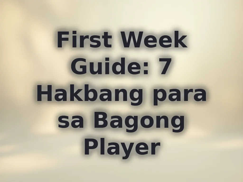 First Week Guide: 7 Hakbang para sa Bagong Player