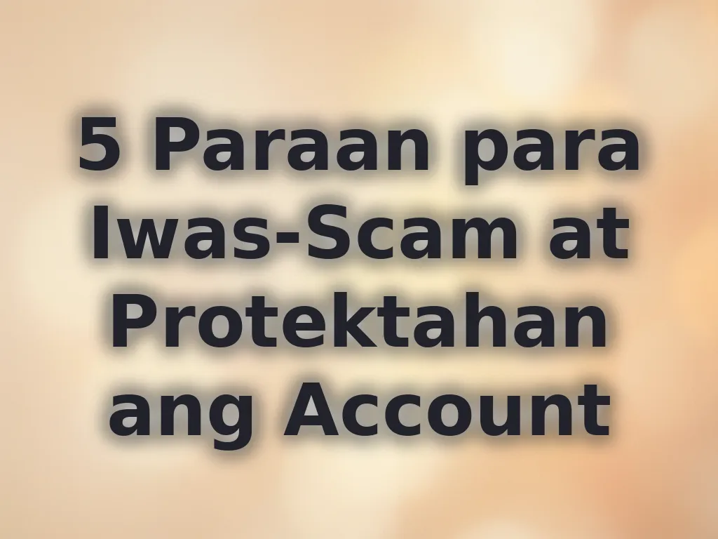 5 Paraan para Iwas-Scam at Protektahan ang Account