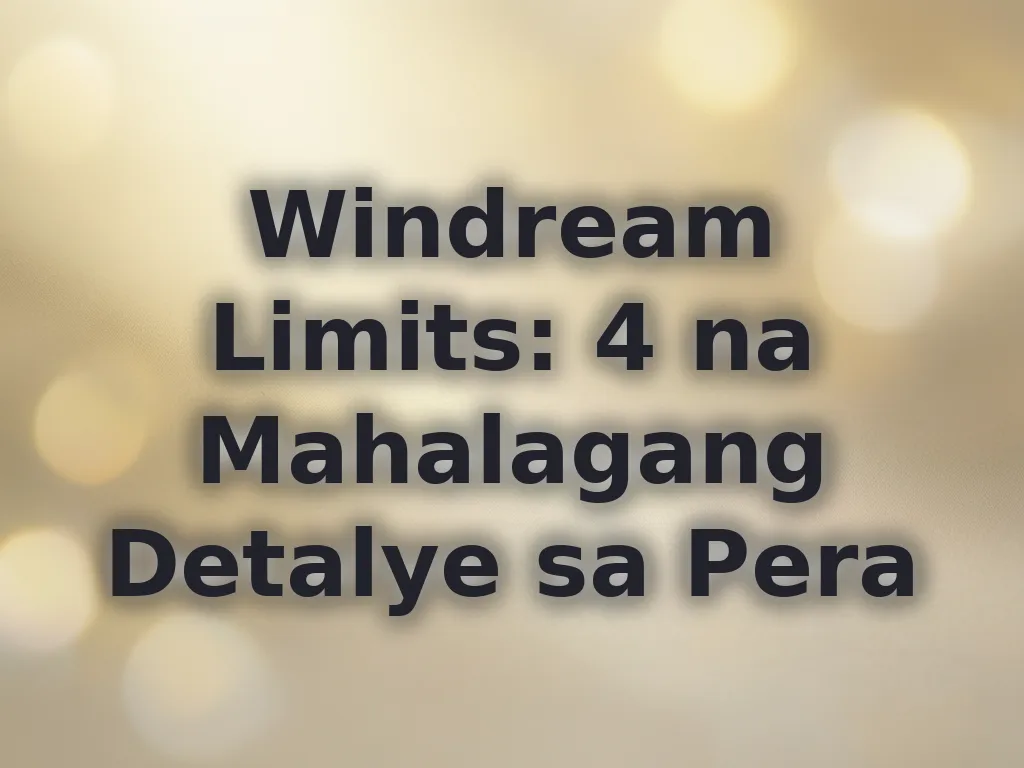 Windream Limits: 4 na Mahalagang Detalye sa Pera